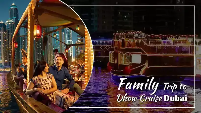 Family Trip to Dhow Cruise Dubai