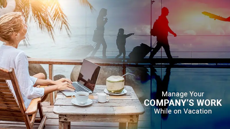 Manage-Your-Company-s-Work-While-on-Vacation
