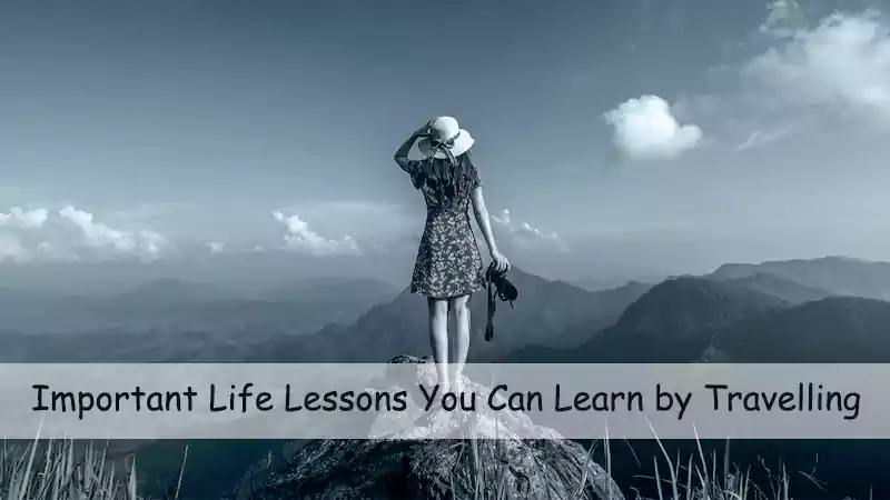 Life Lessons You Can Learn by Travelling