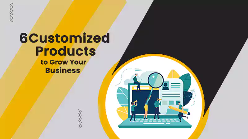 Customized Products to Grow Your Business