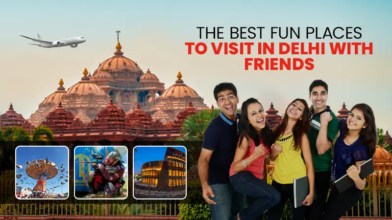The Best Fun Places to Visit in Delhi
