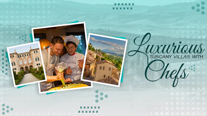 luxurious tuscany villas with chefs