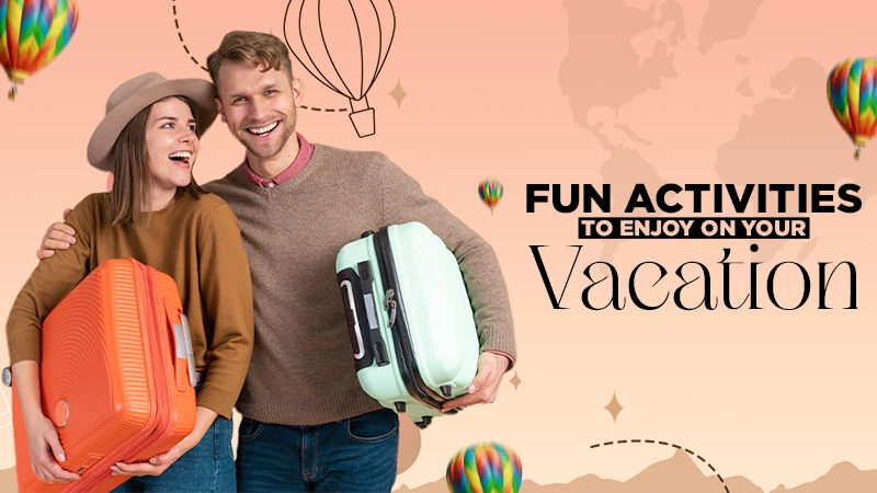 fun activities to enjoy on your vacation