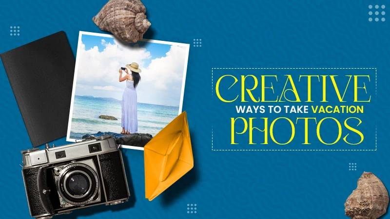creative ways to take vacation photos
