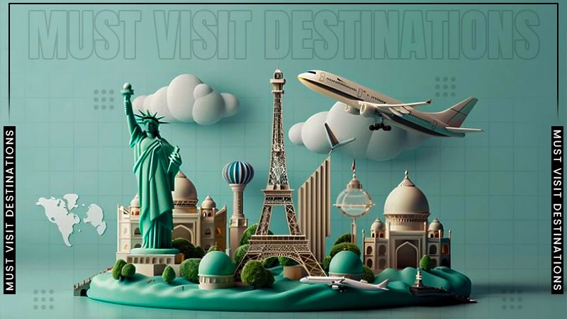 must visit destinations