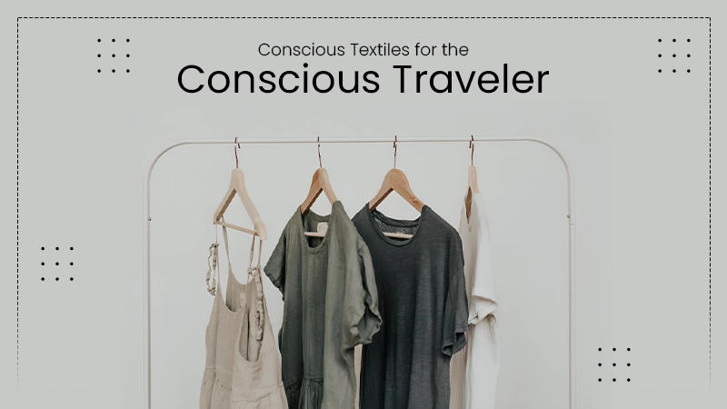 Conscious Textiles for the Conscious Traveler
