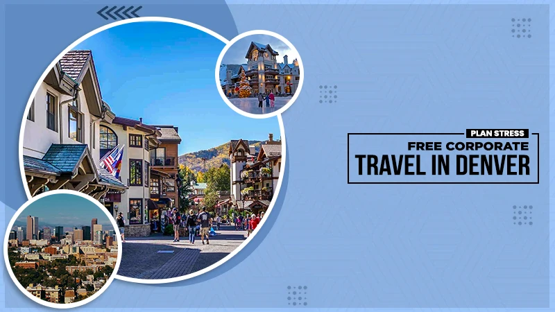 Plan Stress-Free Corporate Travel in Denver