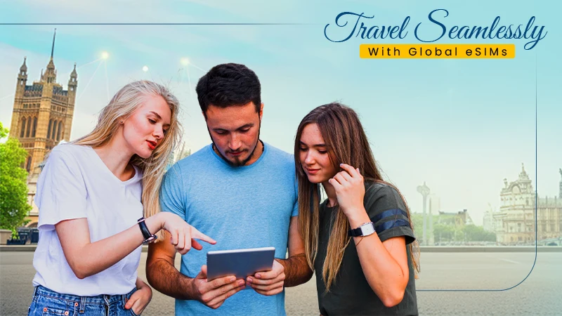 Travel Seamlessly With Global eSIMs