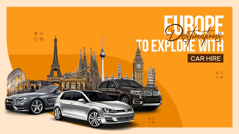 europe destinations to explore with car hire