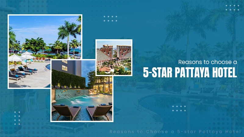 reasons to choose a 5-star Pattaya hotel