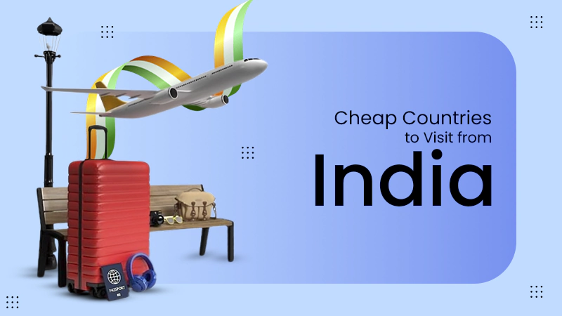 Cheap Countries to Visit from India