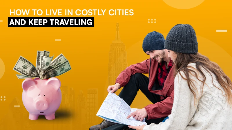 How to Live in Costly Cities and Keep Traveling