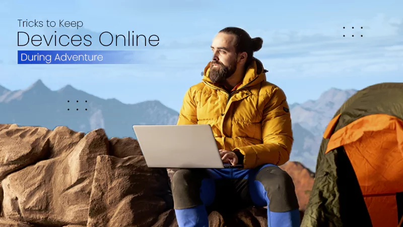 Tricks to Keep Your Devices Online During Every Adventure