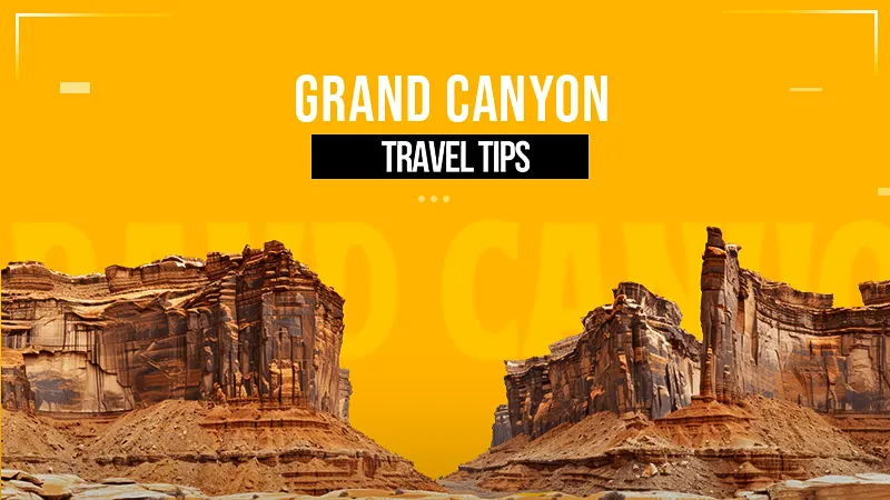 What to Know Before Travelling to The Grand Canyon
