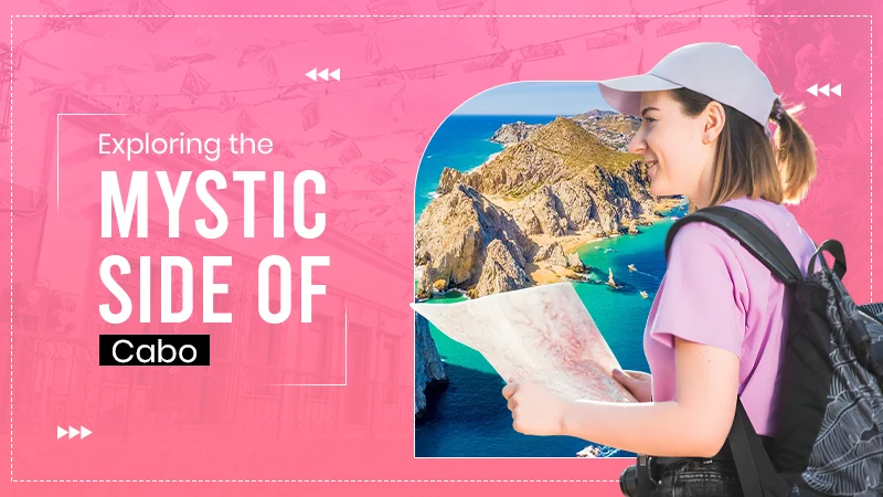 Exploring the Mystic Side of Cabo