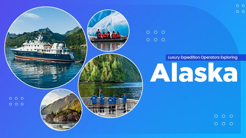 Luxury Expedition Operators Exploring Southeast Alaska