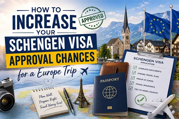 How to Increase Your Schengen Visa Approval Chances for a Europe Trip
