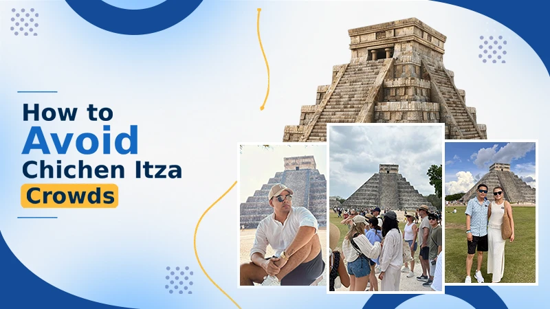 tips to avoid chichen itza crowds