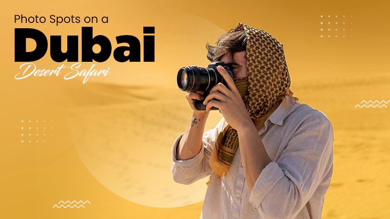 Photo Spots on a Dubai Desert Safari