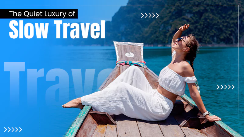 The Quiet Luxury of Slow Travel