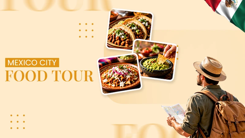 How to Plan a Multi-Day Food Tour of Mexico City