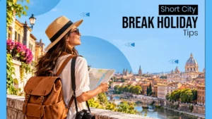 Simple Ways to Make a Short City Break Feel Like a Proper Holiday