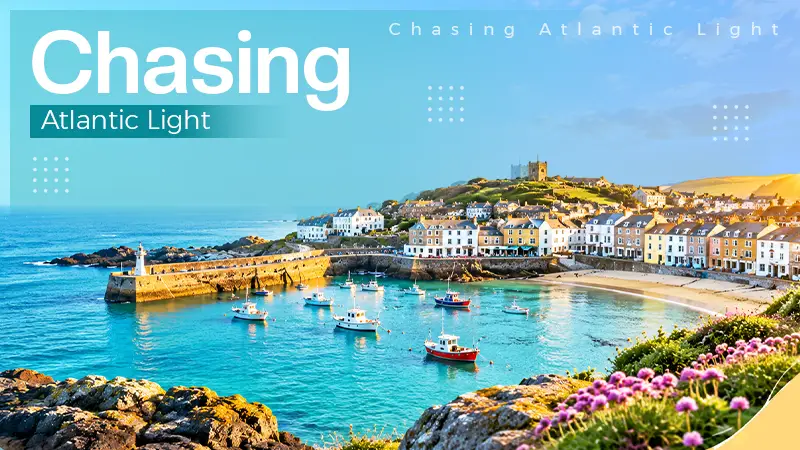 Chasing the Atlantic Light: An Unhurried Guide to St Ives and West Penwith